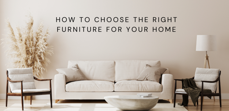How to Choose the Right Furniture for Your Home